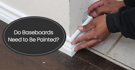 Do baseboards need to be painted?
