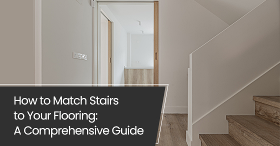 How to match stairs to your flooring: A comprehensive guide