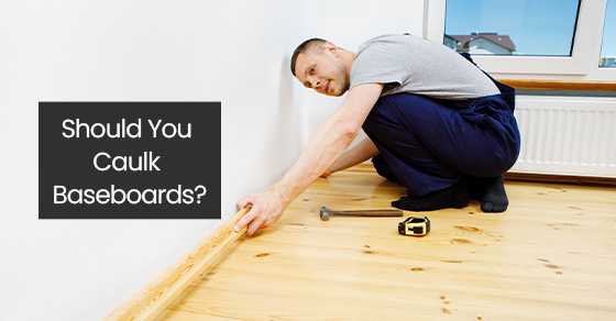 Should you caulk baseboards?