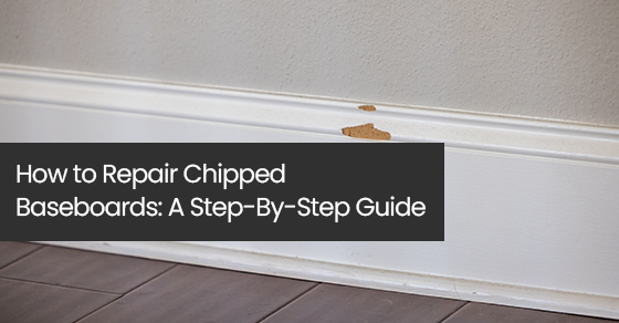 How to repair chipped baseboards: A step-by-step guide