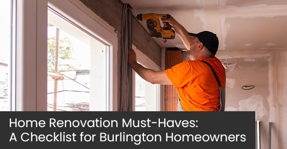 Home renovation must-haves: A checklist for Burlington homeowners