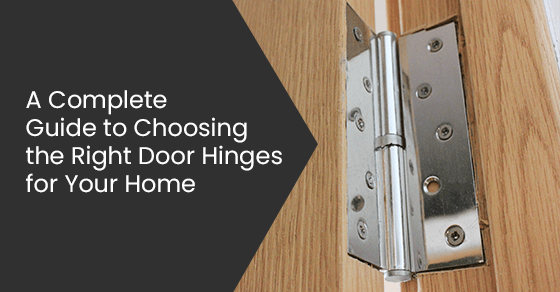 A complete guide to choosing the right door hinges for your home